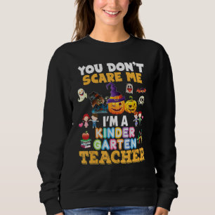 You Don't Scare Me I'm A Kindergarten Teacher Hall Sweatshirt
