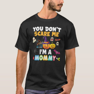 You Don't Scare Me I'm A Mommy Halloween Can't Tea T-Shirt
