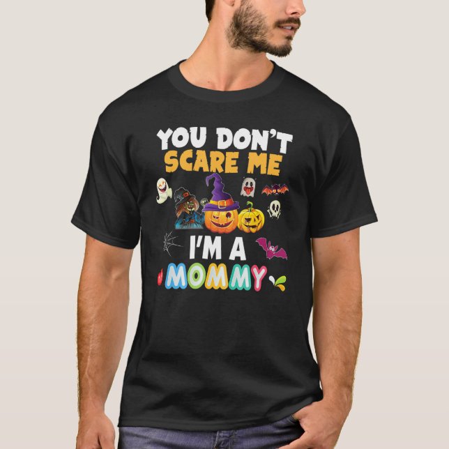 You Don't Scare Me I'm A Mommy Halloween Can't Tea T-Shirt (Front)
