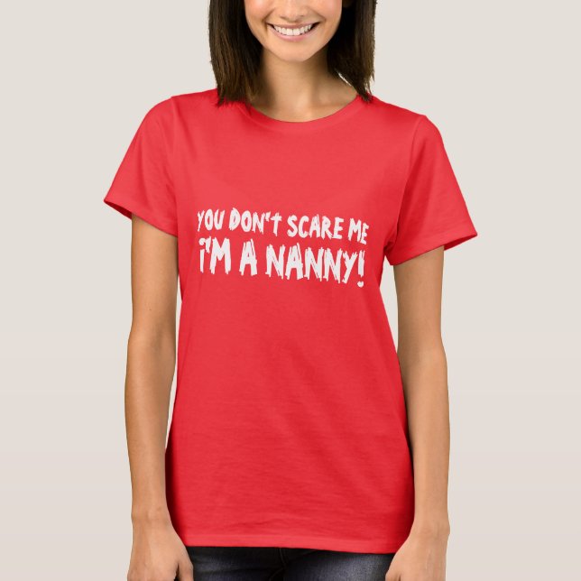You dont scare me i'm a nanny tee shirt (Front)