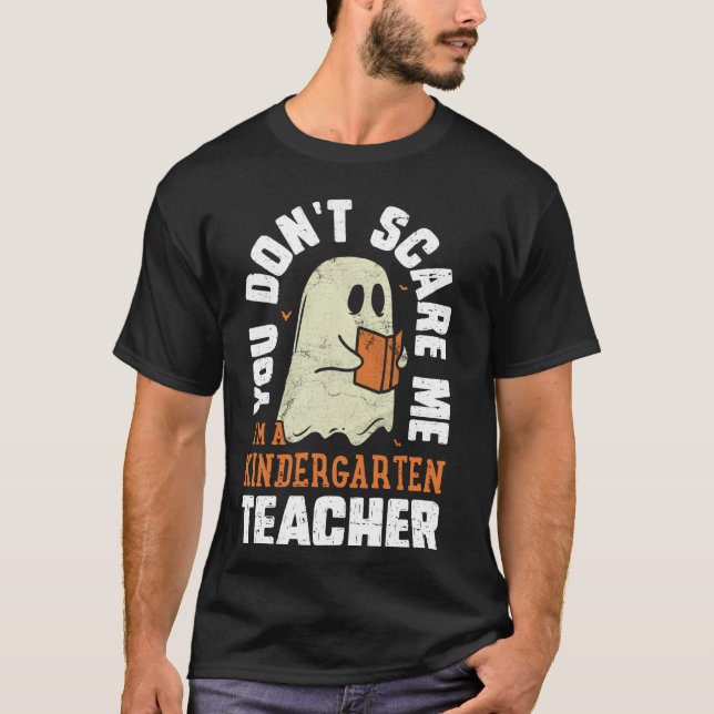 You Don't Scare Me I'm a Prek Kindergarten Teacher T-Shirt (Front)