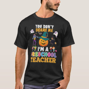 You Don't Scare Me I'm A Preschool Teacher Can't H T-Shirt