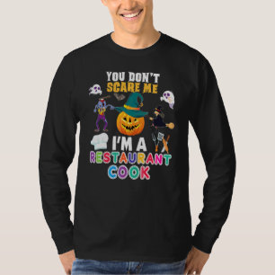 You Don't Scare Me I'm A Restaurant Cook Can't Hal T-Shirt