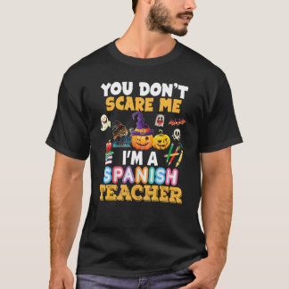 You Don't Scare Me I'm A Spanish Teacher Halloween T-Shirt