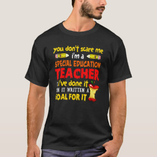 You Don't Scare Me I'm A Special Eduaction Teacher T-Shirt