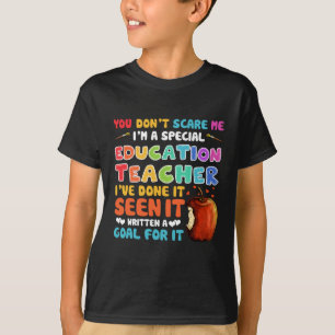 You Don't Scare Me I'm A Special Education Teacher T-Shirt