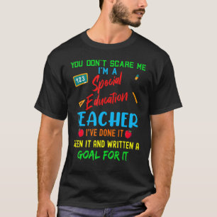 You Don't Scare Me I'm A Special Education Teacher T-Shirt