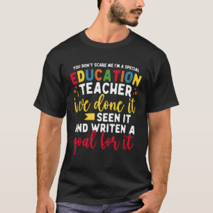 You Don't Scare Me I'm A Special Education Teacher T-Shirt