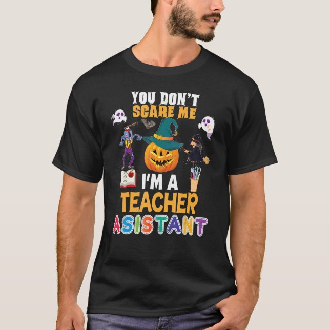 You Don't Scare Me I'm A Teacher Assistant Can't H T-Shirt (Front)