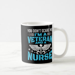 You Dont Scare Me Im A Veteran And A Nurse - Veter Coffee Mug