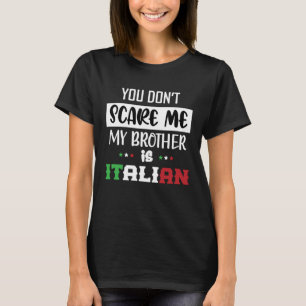 You Don't Scare Me My Brother is Italian Funny Ita T-Shirt