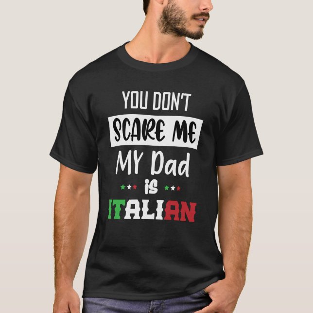 You Don't Scare Me My Dad is Italian  Italia Italy T-Shirt (Front)