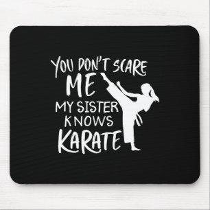 You Don't Scare Me My Sister Knows Karate Mouse Mat