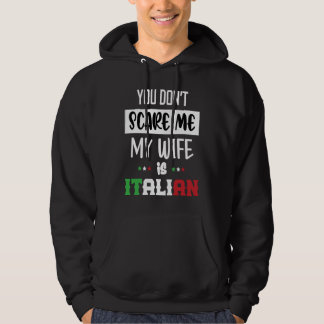 You Don't Scare Me My Wife is Italian  Italia Ital Hoodie