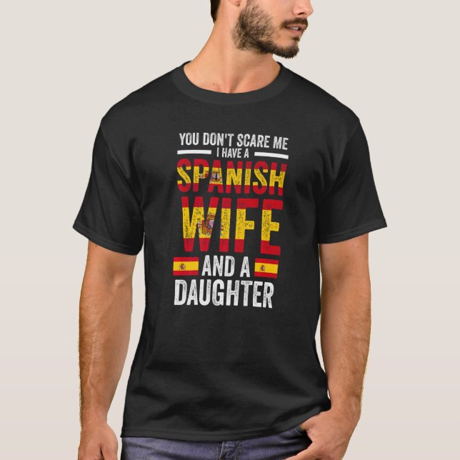 you don't scare me Spanish wife daughter Spanish f T-Shirt (Front)