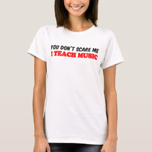 You Don't Scare Me Teach Music T-Shirt