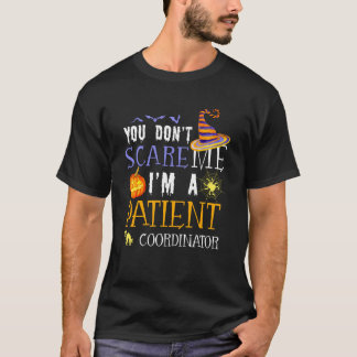 You Don't Scare Patient Coordinator Halloween Sayi T-Shirt