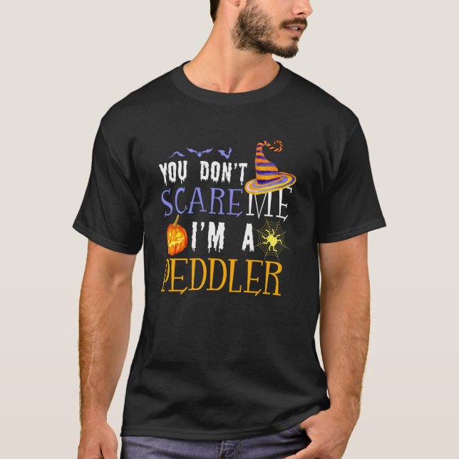 You Don't Scare Peddler Halloween Saying Fun T-Shirt (Front)