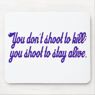 You don't shoot to kill; mouse mat