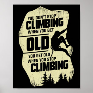 You Don't Stop Climbing When You Get Old Climber Poster