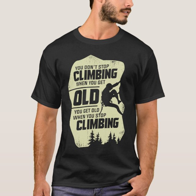 You Don't Stop Climbing When You Get Old Climber T-Shirt (Front)