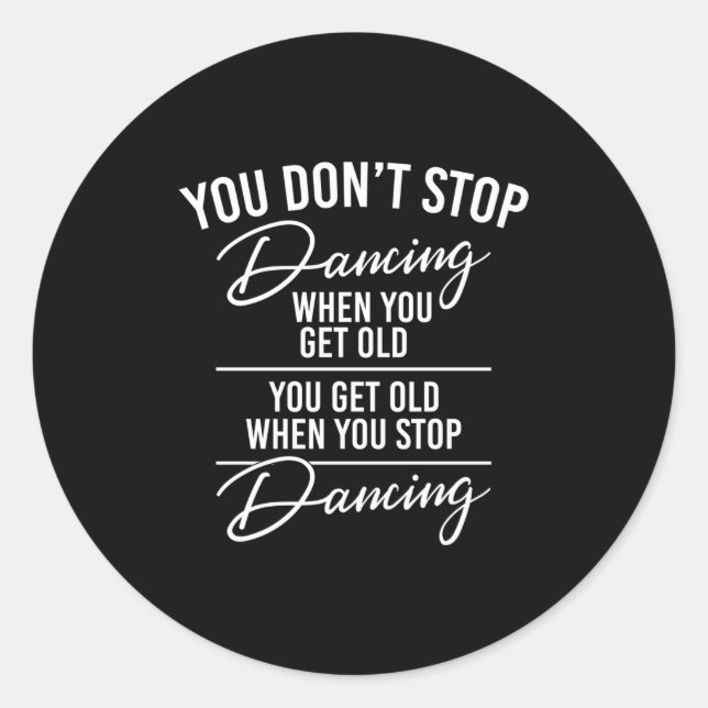 You Don't Stop Dancing When You Get Old - Cute Dan Classic Round Sticker (Front)