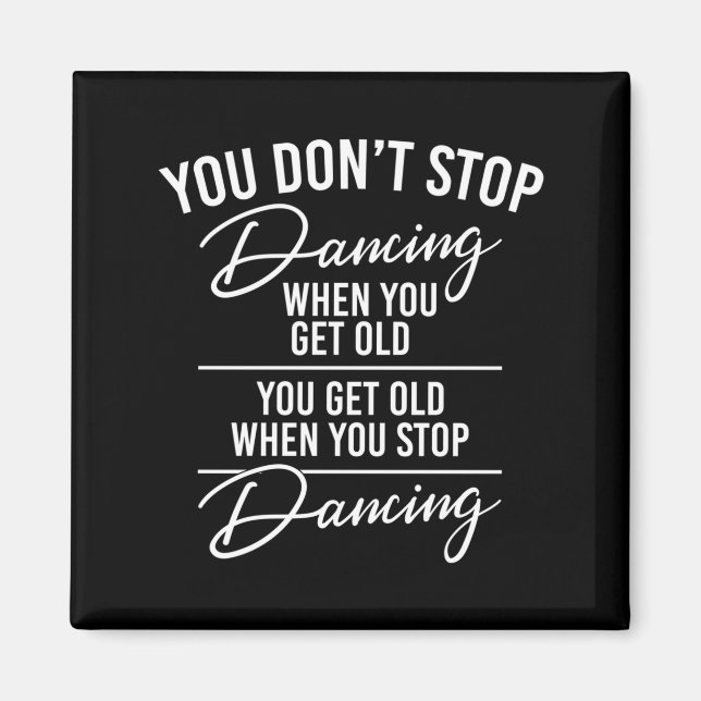You Don't Stop Dancing When You Get Old - Cute Dan Magnet (Front)