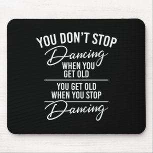 You Don't Stop Dancing When You Get Old - Cute Dan Mouse Mat