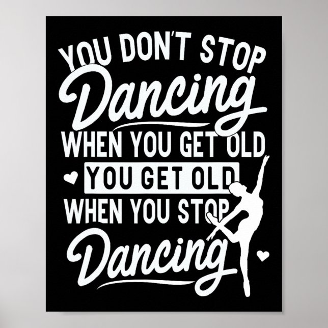 You Don't Stop Dancing When You Get Old Cute Dance Poster (Front)