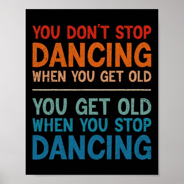 You Don't Stop Dancing When You Get Old Cute Dance Poster (Front)