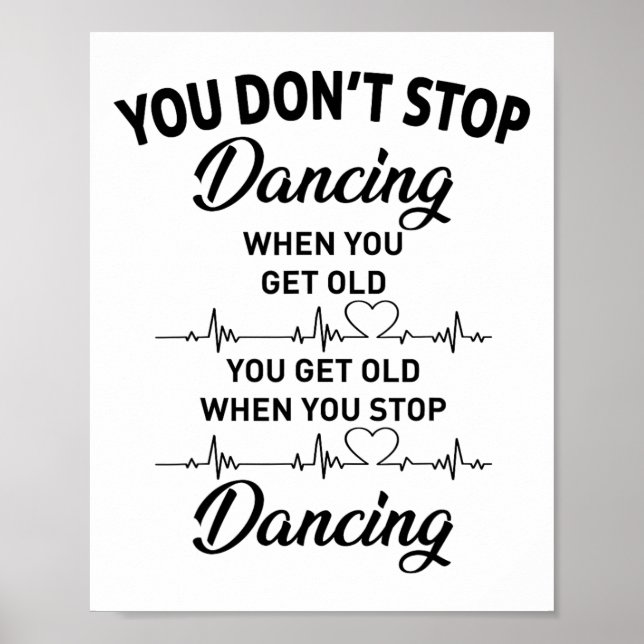 You Don't Stop Dancing When You Get Old Cute Dance Poster (Front)