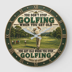 You Don't Stop Golfing When You Get Old Golf Large Clock