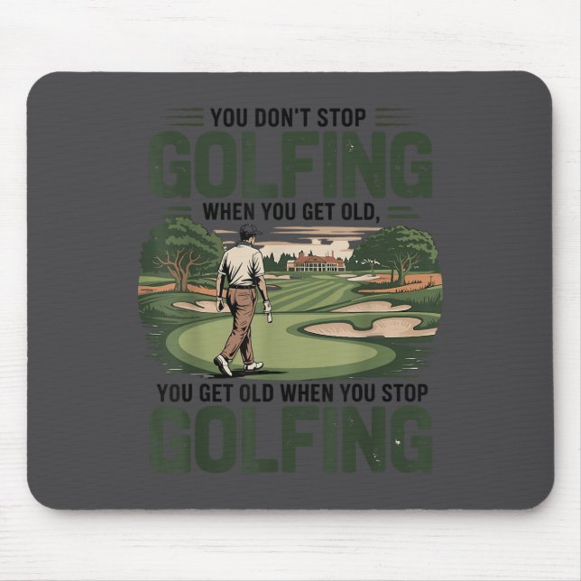 You Don't Stop Golfing When You Get Old Motivation Mouse Mat (Front)