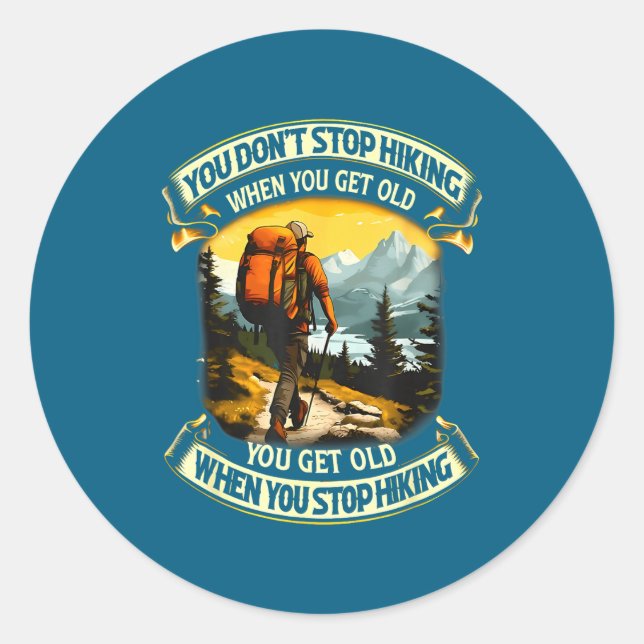 You Don't Stop Hiking When You Get Old You Get Old Classic Round Sticker (Front)