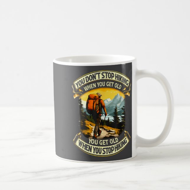 You Don't Stop Hiking When You Get Old You Get Old Coffee Mug (Right)