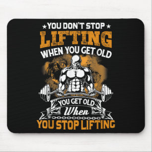 You Don't Stop Lifting When You Get Old Gift Weigh Mouse Mat