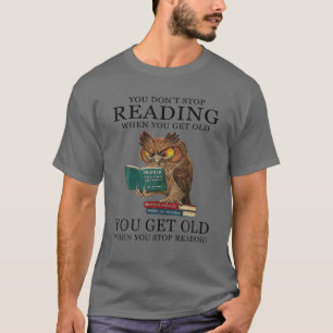 You Don't Stop Reading When You Get Old Funny Owl T-Shirt