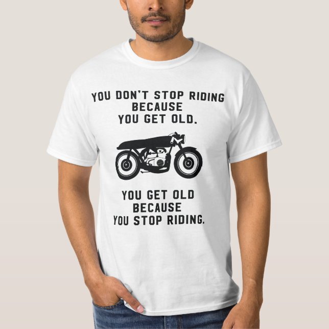 You don't stop riding motorcycles because old T-Shirt (Front)