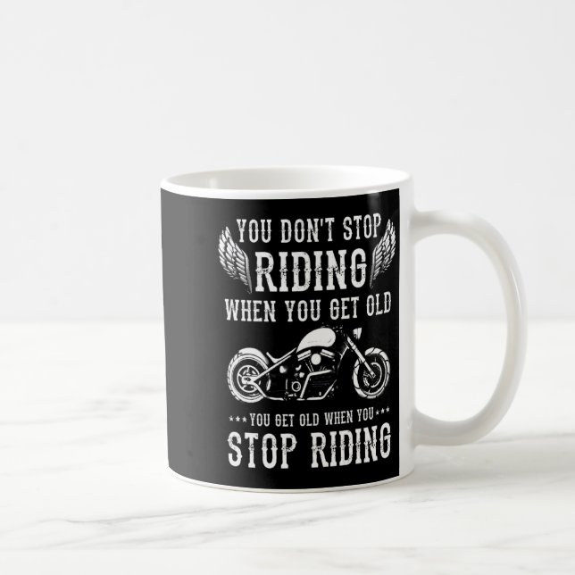 You Dont Stop Riding When You Get Old Motorcyclis  Coffee Mug (Right)