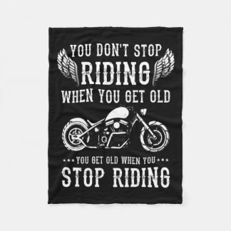 You Dont Stop Riding When You Get Old Motorcyclis  Fleece Blanket