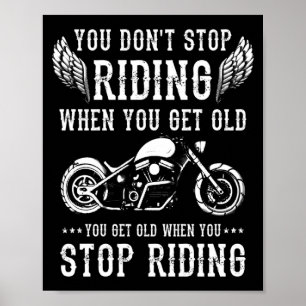 You Dont Stop Riding When You Get Old Motorcyclis  Poster