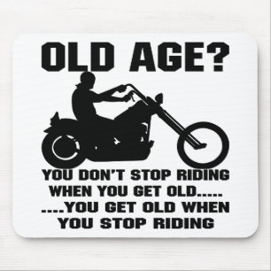 You Don't Stop Riding When You Get Old You Get Old Mouse Mat