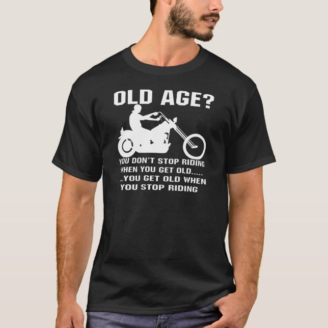 You Don't Stop Riding When You Get Old You Get Old T-Shirt (Front)