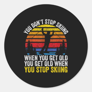 You Dont Stop Skiing When You Get Old Funny Ski Lo Classic Round Sticker