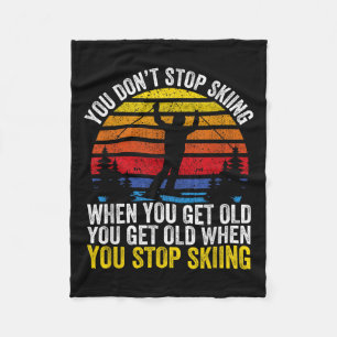 You Dont Stop Skiing When You Get Old Funny Ski Lo Fleece Blanket