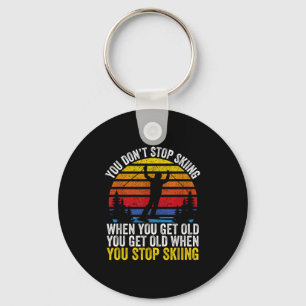 You Dont Stop Skiing When You Get Old Funny Ski Lo Key Ring