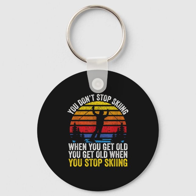 You Dont Stop Skiing When You Get Old Funny Ski Lo Key Ring (Front)