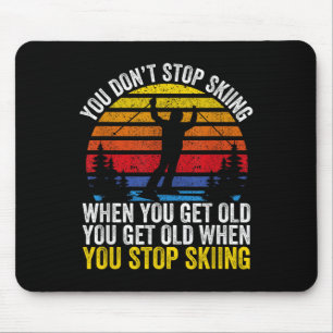 You Dont Stop Skiing When You Get Old Funny Ski Lo Mouse Mat