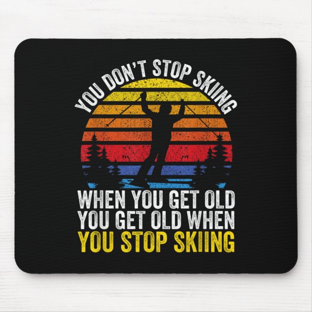 You Dont Stop Skiing When You Get Old Funny Ski Lo Mouse Mat (Front)
