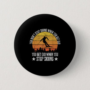 You Dont Stop Skiing When You Get Old Funny Skier 6 Cm Round Badge